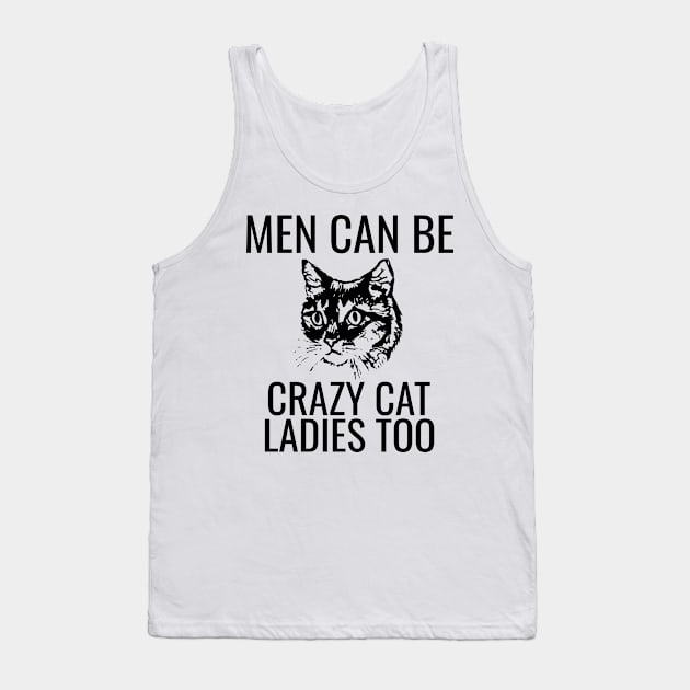 Men Can Be Crazy Cat Ladies Too Tank Top by HuhWhatHeyWhoDat